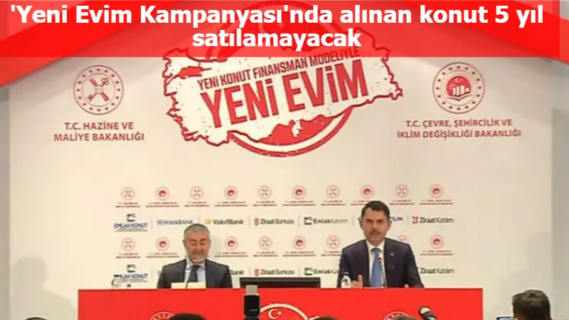 'Yeni Evim Kampanyası'nda alınan konut 5 yıl satılamayacak