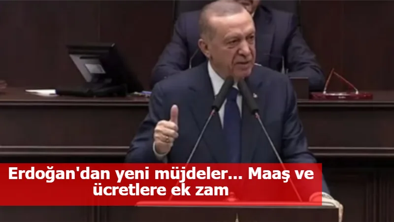 Erdoğan'dan yeni müjdeler... Maaş ve ücretlere ek zam