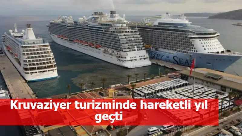 Kruvaziyer turizminde hareketli yıl geçti