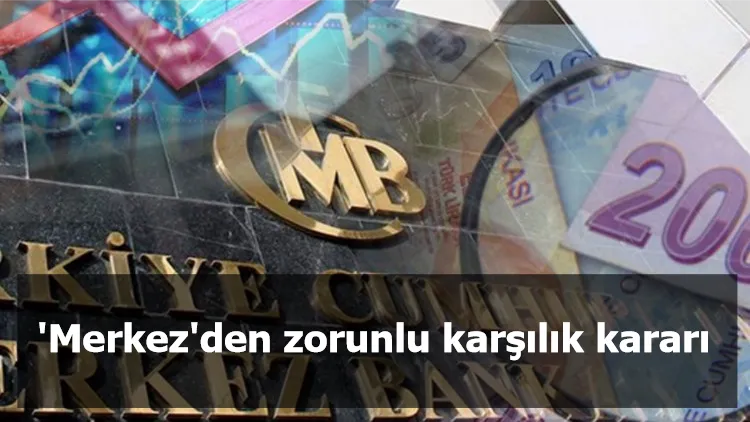 'Merkez'den zorunlu karşılık kararı