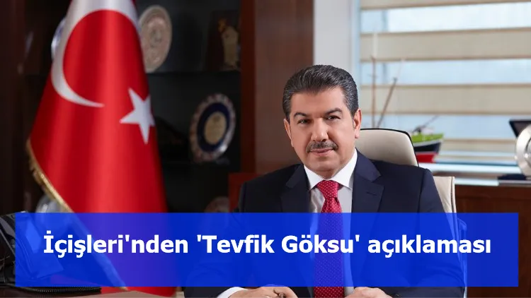 İçişleri'nden 'Tevfik Göksu' açıklaması