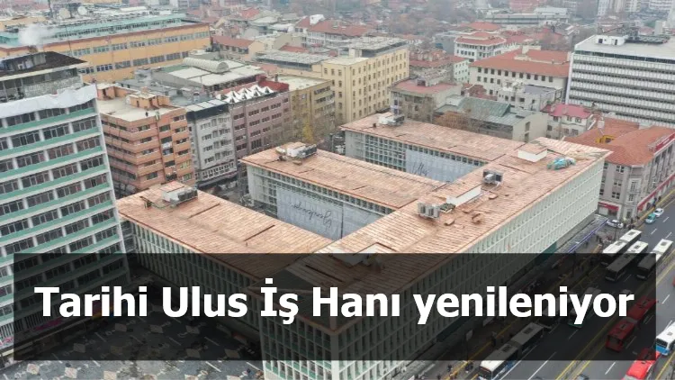 Tarihi Ulus İş Hanı yenileniyor