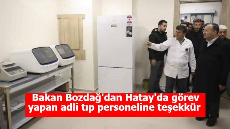 Bakan Bozdağ'dan Hatay'da görev yapan adli tıp personeline teşekkür 