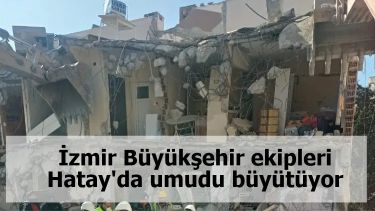 İzmir Büyükşehir ekipleri Hatay'da umudu büyütüyor