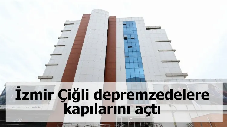 İzmir Çiğli depremzedelere kapılarını açtı