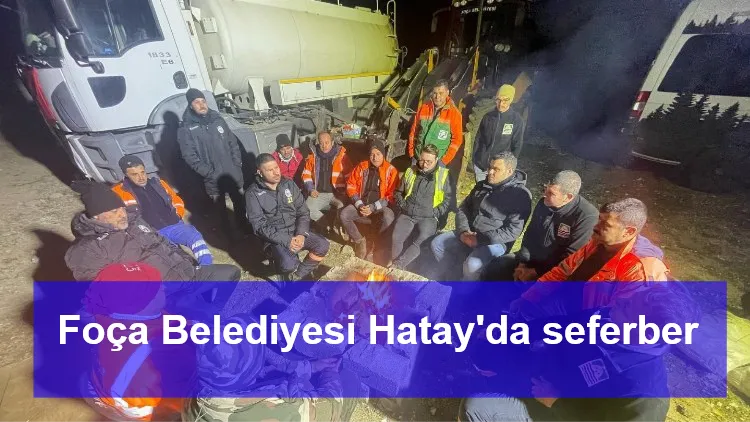 Foça Belediyesi Hatay'da seferber