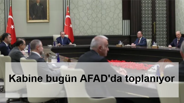 Kabine bugün AFAD'da toplanıyor