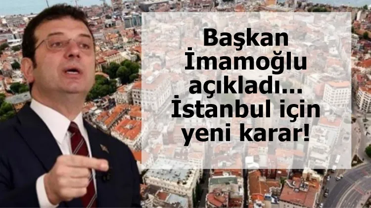 Başkan İmamoğlu açıkladı... İstanbul için yeni karar!