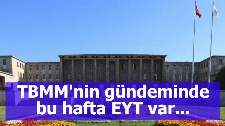 TBMM'nin gündeminde bu hafta EYT var...