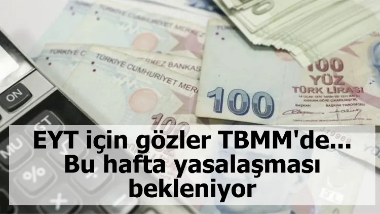 EYT için gözler TBMM'de... Bu hafta yasalaşması bekleniyor