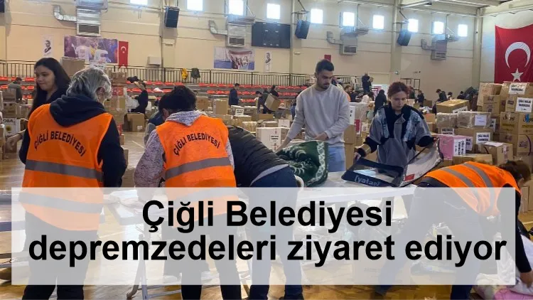 Çiğli Belediyesi depremzedeleri ziyaret ediyor