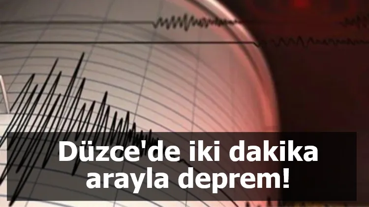 Düzce'de iki dakika arayla deprem!