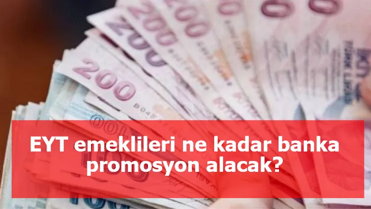 EYT emeklileri ne kadar banka promosyon alacak?