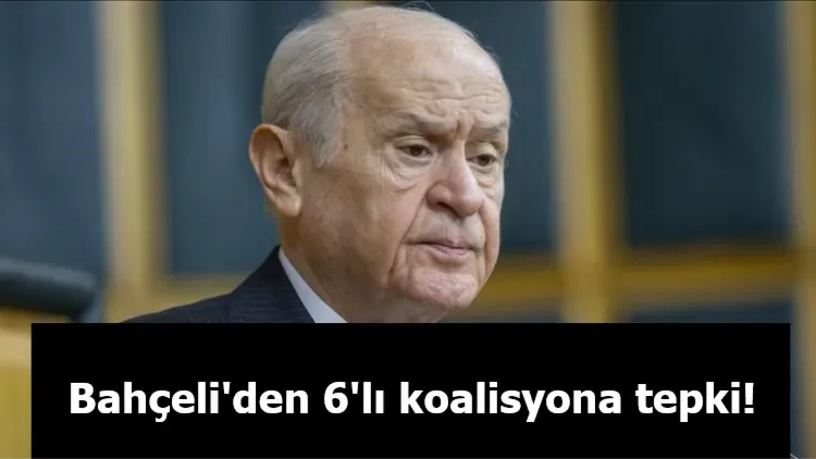 Bahçeli'den 6'lı koalisyona tepki!