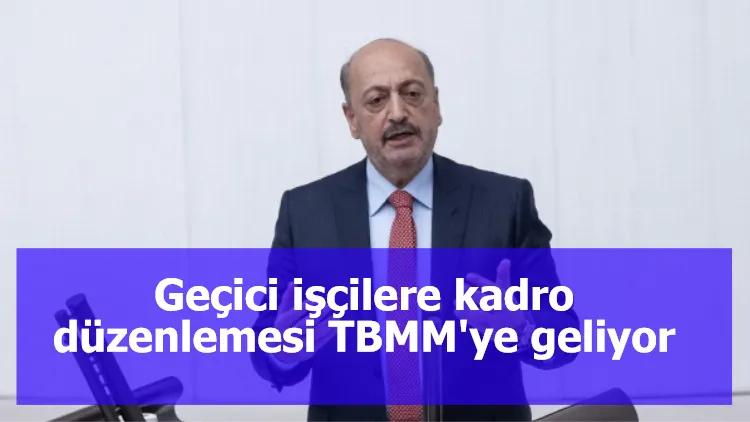 Geçici işçilere kadro düzenlemesi TBMM'ye geliyor