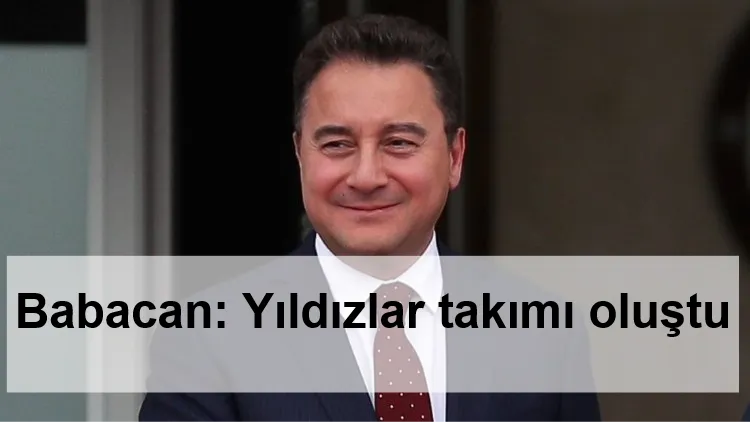 Babacan: Yıldızlar takımı oluştu