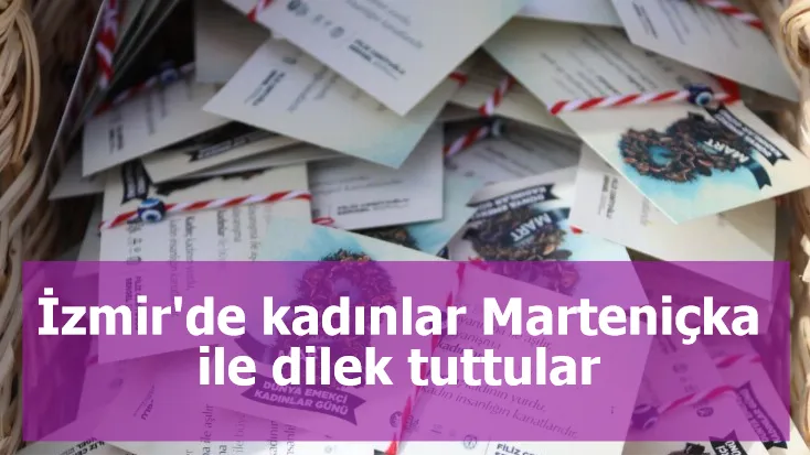 İzmir'de kadınlar Marteniçka ile dilek tuttular