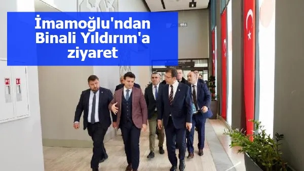 İmamoğlu'ndan Binali Yıldırım'a ziyaret