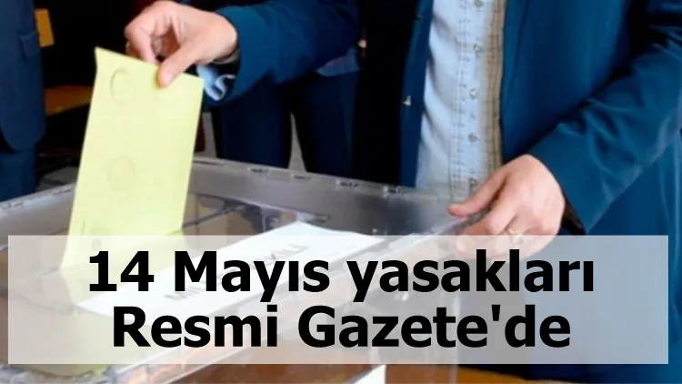 14 Mayıs yasakları Resmi Gazete'de