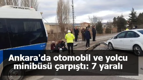 Ankara'da otomobil ve yolcu minibüsü çarpıştı: 7 yaralı