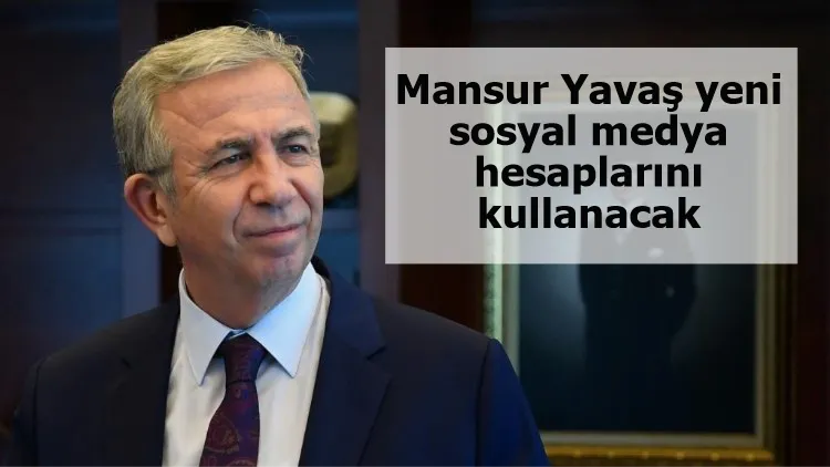 Mansur Yavaş yeni sosyal medya hesaplarını kullanacak