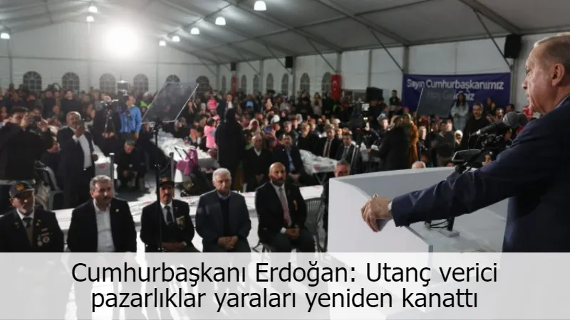 Cumhurbaşkanı Erdoğan: Utanç verici pazarlıklar yaraları yeniden kanattı