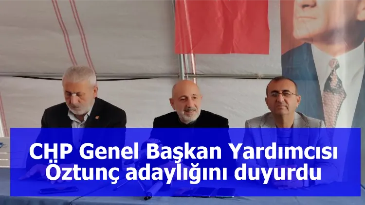 CHP Genel Başkan Yardımcısı Öztunç adaylığını duyurdu