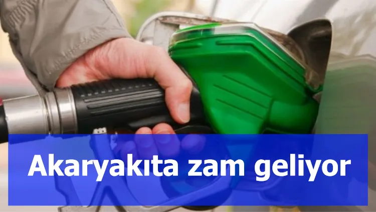 Akaryakıta zam geliyor