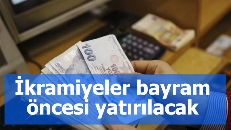 İkramiyeler bayram öncesi yatırılacak