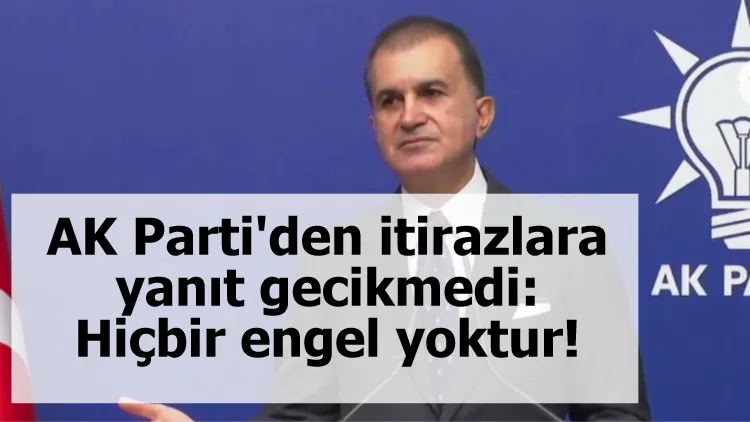 AK Parti'den itirazlara yanıt gecikmedi: Hiçbir engel yoktur!