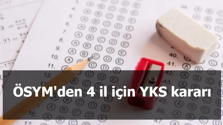 ÖSYM'den 4 il için YKS kararı