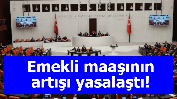 Emekli maaşının artışı yasalaştı!