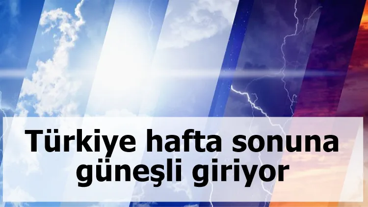 Türkiye hafta sonuna güneşli giriyor