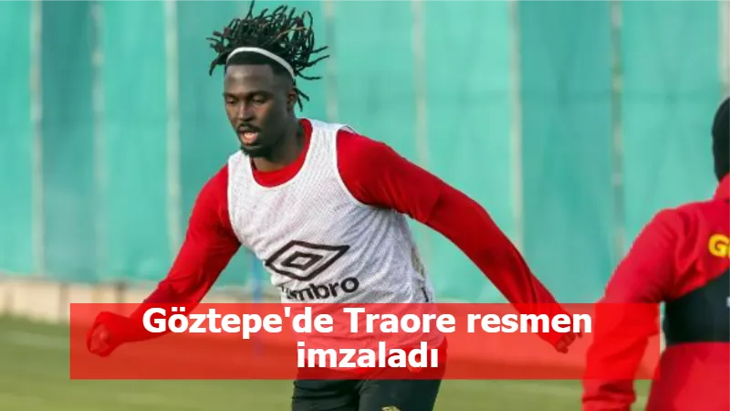 Göztepe'de Traore resmen imzaladı