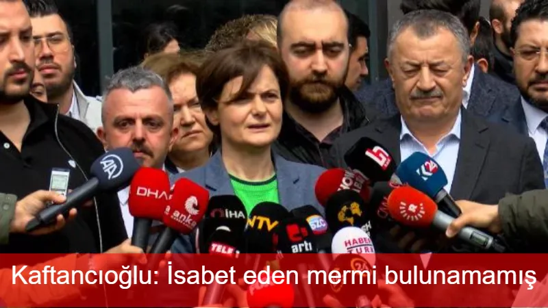 Kaftancıoğlu: İsabet eden mermi bulunamamış