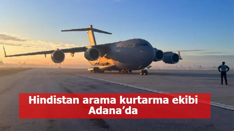 Hindistan arama kurtarma ekibi Adana’da