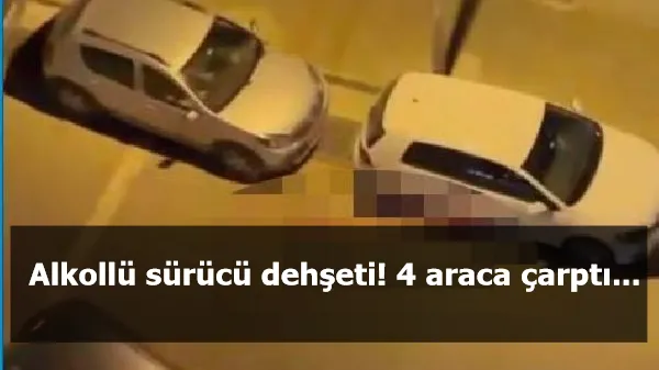 Alkollü sürücü dehşeti! 4 araca çarptı...