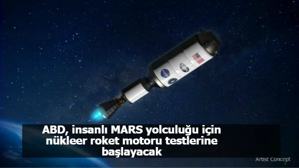 ABD, insanlı MARS yolculuğu için nükleer roket motoru testlerine başlayacak