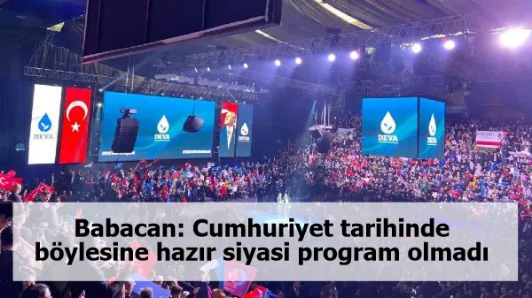 Babacan: Cumhuriyet tarihinde böylesine hazır siyasi program olmadı