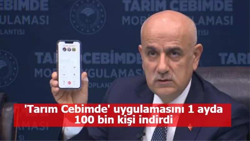 'Tarım Cebimde' uygulamasını 1 ayda 100 bin kişi indirdi