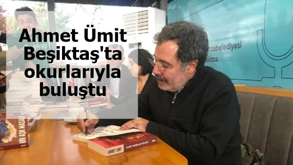 Ahmet Ümit, Beşiktaş'ta okurlarıyla buluştu