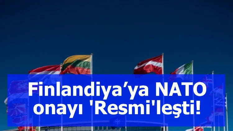 Finlandiya’ya NATO onayı 'Resmi'leşti!