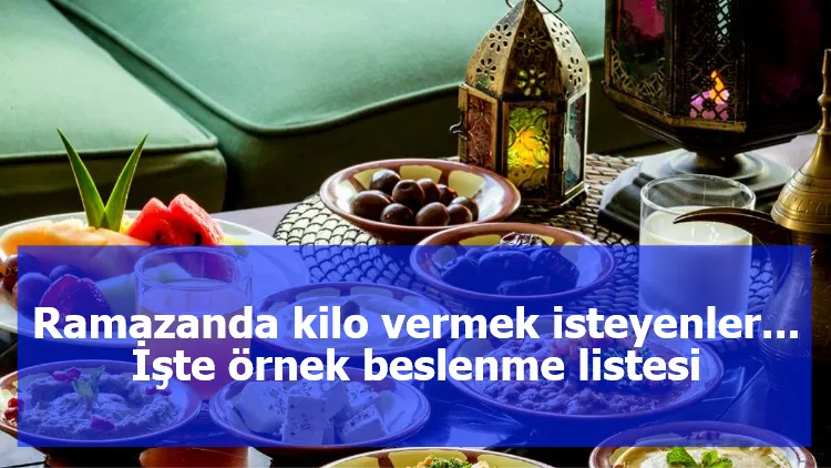 Ramazanda kilo vermek isteyenler... İşte örnek beslenme listesi