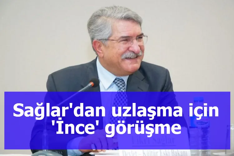 Sağlar'dan uzlaşma için 'İnce' görüşme