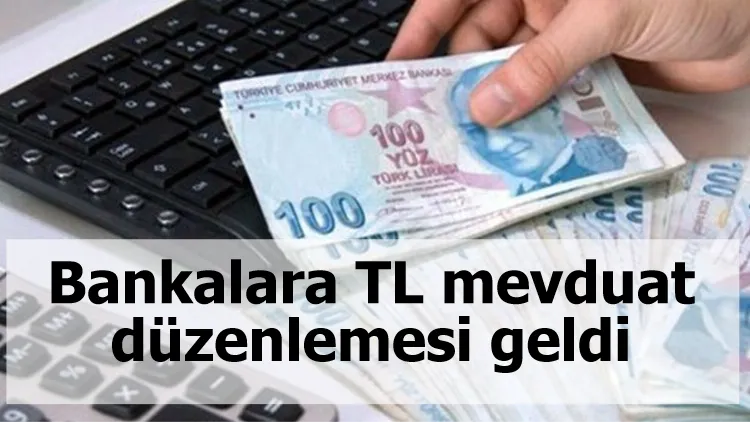 Bankalara TL mevduat düzenlemesi geldi