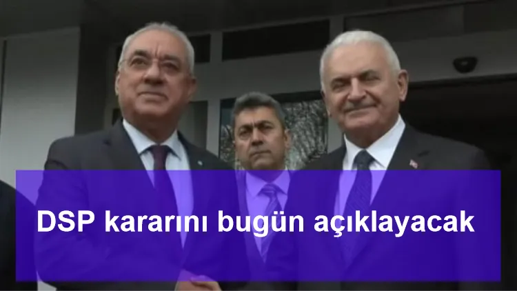 DSP kararını bugün açıklayacak