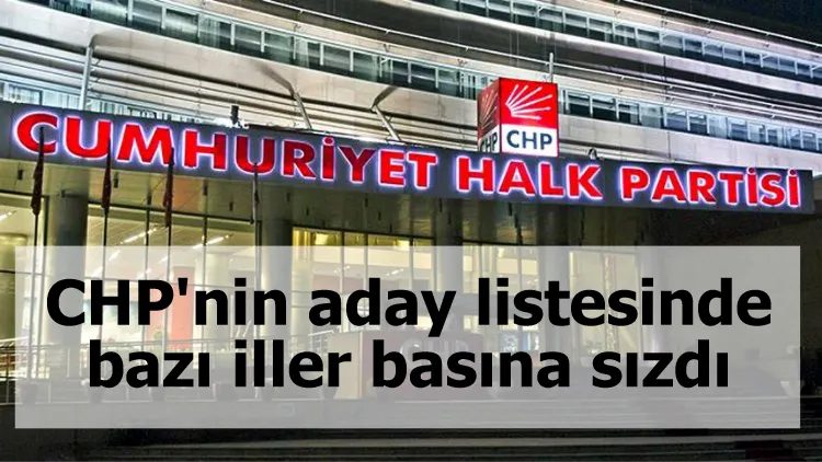 CHP'nin aday listesinde bazı iller basına sızdı