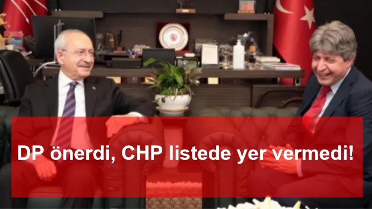 DP önerdi CHP listede yer vermedi!