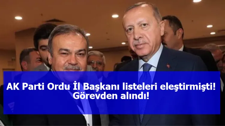 AK Parti Ordu İl Başkanı listeleri eleştirmişti! Görevden alındı!