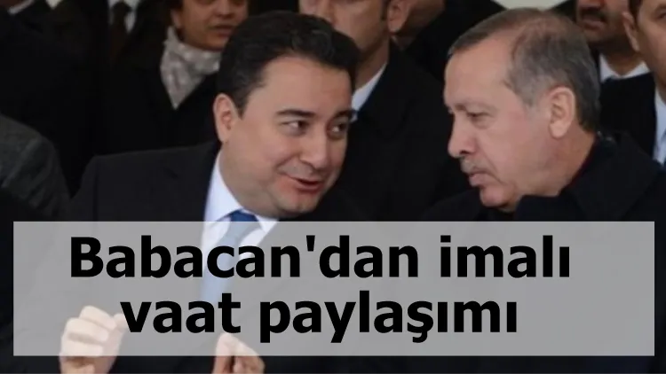 Babacan'dan imalı vaat paylaşımı